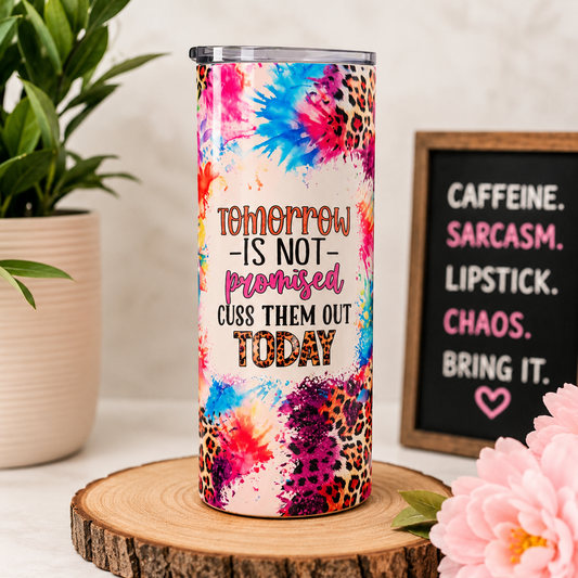 Tomorrow is Not Promised, Cuss Them Out Today 20 Oz Tumbler