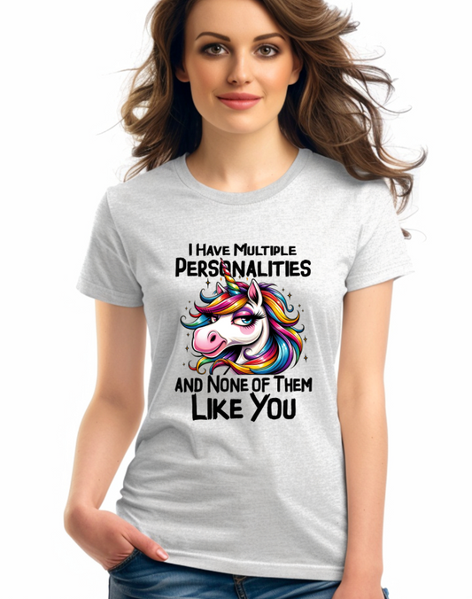 I Have Multiple Personalities & None of Them Like You T-Shirt